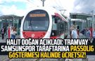 Halit Doğan açıkladı: Tramvay Samsunspor taraftarına passolig göstermesi halinde ücretsiz!