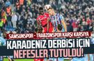 Karadeniz derbisi için nefesler tutuldu! Samsunspor sahasında Trabzonspor ile karşılaşacak