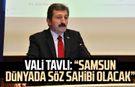 Samsun Valisi Orhan Tavlı: "Samsun dünyada söz sahibi olacak"