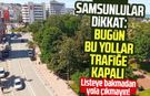 Samsun'da bugün trafiğe kapalı yollar: 19 Mayıs Pazar Samsun trafiğe kapalı yollar
