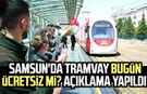 Samsun'da tramvay bugün ücretsiz mi? Açıklama yapıldı