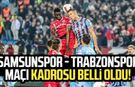 Samsunspor - Trabzonspor maçı kadrosu belli oldu!