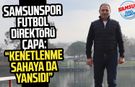 Samsunspor Futbol Direktörü Fuat Çapa: "Kenetlenme sahaya da yansıdı"