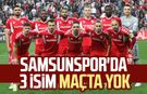Samsunspor'da 3 isim maçta yok