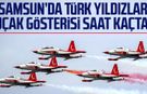 Türk Yıldızları Samsun 19 Mayıs uçak gösterisi saat kaçta?
