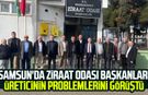 Samsun'da ziraat odası başkanları üreticinin problemlerini görüştü