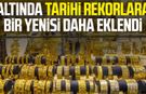 Altında tarihi rekorlara bir yenisi daha eklendi