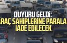 Duyuru geldi: Araç sahiplerine paralar iade edilecek