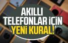 Akıllı telefonlar için yeni kural!