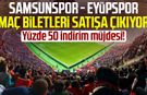 Samsunspor - Eyüpspor maç biletleri satışa çıkıyor: Yüzde 50 indirim müjdesi!