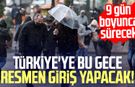 Türkiye'ye bu geceden itibaren resmen giriş yapacak! 9 gün boyunca sürecek