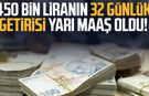 450 bin liranın 32 günlük getirisi yarı maaş oldu!