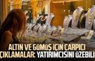 Altın ve gümüş için çarpıcı açıklamalar: Yatırımcısını üzebilir