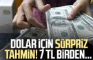 Dolar için sürpriz tahmin! 7 TL birden...