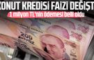 Konut kredisi faizi değişti: 1 milyon TL'nin ödemesi belli oldu