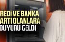 Kredi ve banka kartı olanlara duyuru geldi
