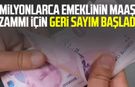 Milyonlarca emeklinin maaş zammı için geri sayım başladı