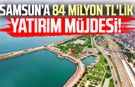 Samsun'a DOKAP ile 84 milyon TL'lik yatırım!