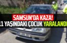 Samsun'da kaza! 11 yaşındaki çocuk yaralandı