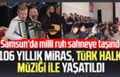 Samsun’da milli ruh sahneye taşındı: 106 yıllık miras, Türk Halk Müziği ile yaşatıldı