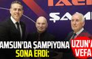 Samsun'da şampiyona sona erdi: İbrahim Uzun'a vefa