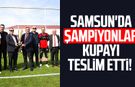 Samsun'da şampiyonlar kupayı teslim etti!