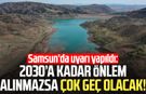 Samsun'da uyarı yapıldı: 2030’a kadar önlem alınmazsa çok geç olacak