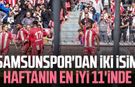 Samsunspor'dan iki isim haftanın en iyi 11'inde