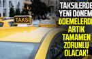 Taksilerde yeni dönem: Ödemelerde artık tamamen zorunlu olacak!