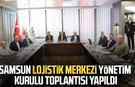 Samsun Lojistik Merkezi Yönetim Kurulu toplantısı yapıldı