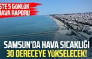 Samsunlular dikkat! Hava sıcaklıkları 30 dereceye yükseliyor