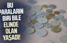 Bu paraların biri bile elinde olan yaşadı!