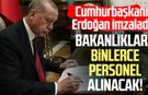 Cumhurbaşkanı Erdoğan imzaladı: Bakanlıklara binlerce personel alınacak!