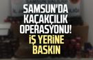 Samsun'da kaçakçılık operasyonu! İş yerine baskın