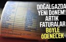 Doğalgazda yeni dönem! Artık faturalar böyle ödenecek