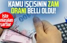 Kamu işçisinin zam oranı belli oldu! İşte anlaşılan şartlar