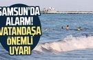 Samsun'da alarm! Vatandaşa önemli uyarı