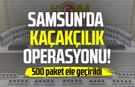 Samsun'da kaçakçılık operasyonu! 500 paket ele geçirildi
