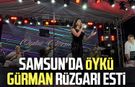 Samsun'da Öykü Gürman rüzgarı esti