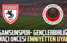 Samsunspor- Gençlerbirliği maçı öncesi emniyetten uyarı