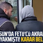 Samsun'da FETÖ'cü akrabası başını yaktı! Karar belli oldu