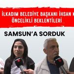 Samsunlulara sorduk: Vatandaşın İlkadım Belediye Başkanı İhsan Kurnaz'dan öncelikli beklentileri neler