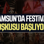 Samsun’da festival coşkusu başlıyor!