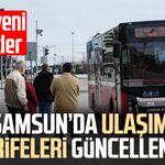 Samsun’da ulaşım tarifeleri güncellendi! İşte yeni ücretler