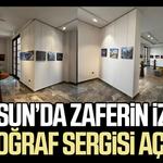 Samsun’da “Zaferin İzleri” fotoğraf sergisi açıldı