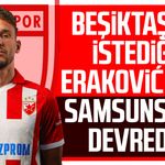 Beşiktaş’ın istediği Eraković için Samsunspor devrede