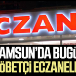 Samsun’da bugün nöbetçi eczaneler belli oldu