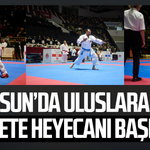 Samsun’da uluslararası karate heyecanı başladı