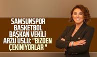Samsunspor Basketbol Başkan Vekili Arzu Uslu: "Bizden çekiniyorlar"