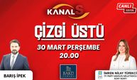 Barış İpek ile Çizgi Üstü programı 30 Mart Perşembe Kanal S ekranlarında